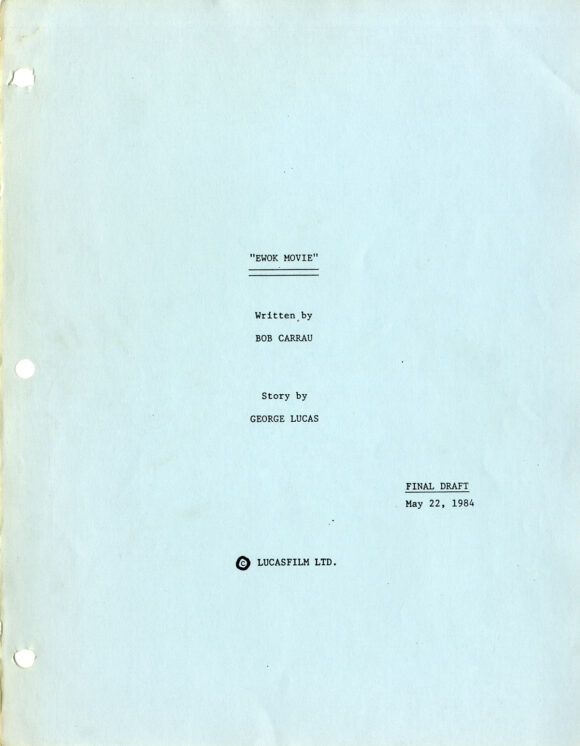 EWOK ADVENTURE, THE [under working title: EWOK MOVIE] (May 22, 1984) Final Draft script by Bob Carrau